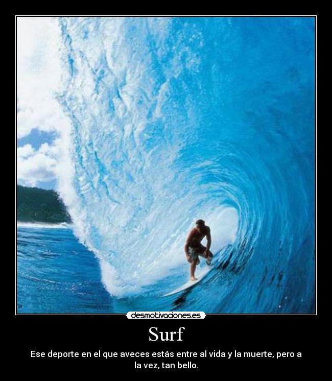 Surf - Ese deporte en el que aveces estás entre al vida y la muerte, pero a la vez, tan bello.