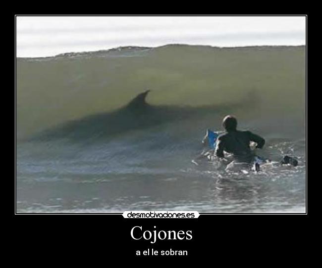 Cojones - a el le sobran