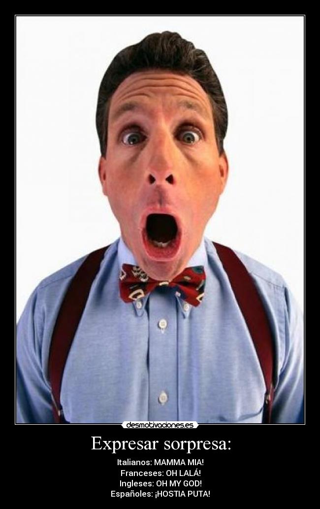 Expresar sorpresa: -
