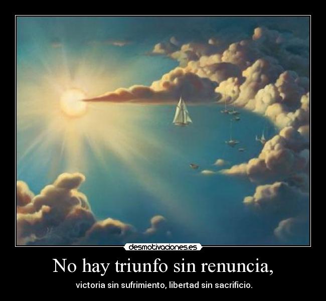 No hay triunfo sin renuncia, -
