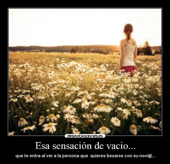 Esa sensación de vacio... -
