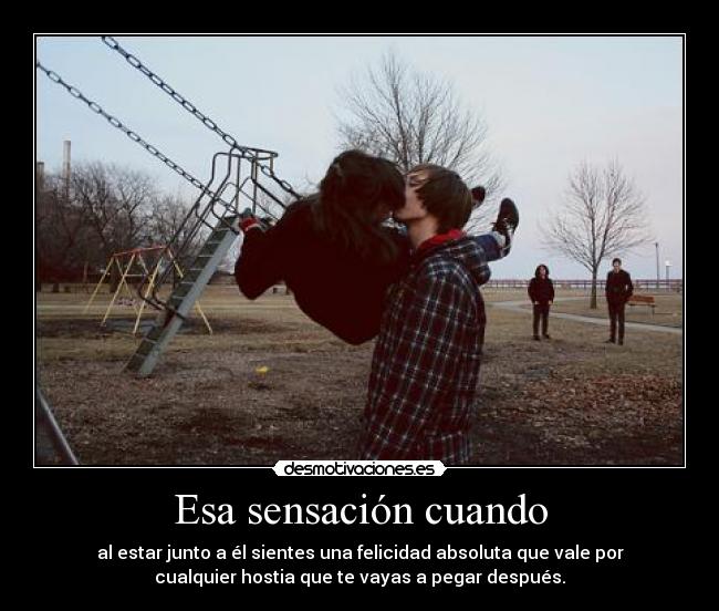 Esa sensación cuando -