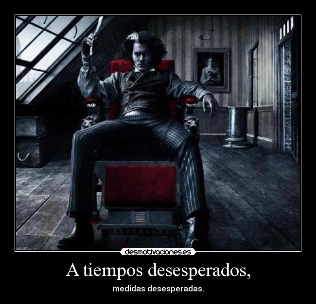 A tiempos desesperados, - 