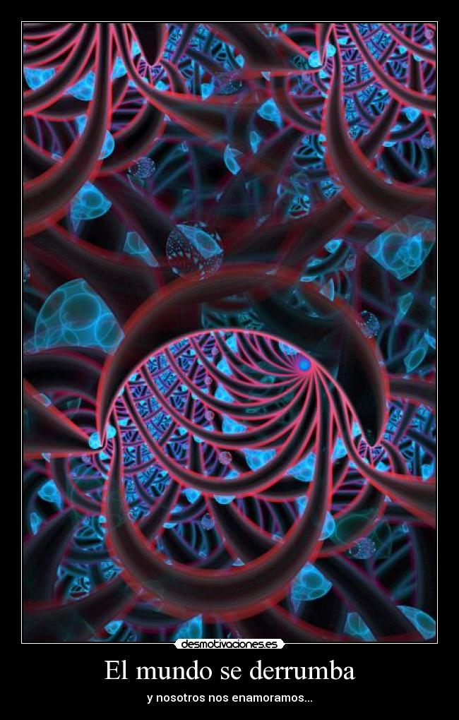 El mundo se derrumba - y nosotros nos enamoramos...