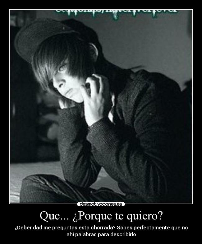 Que... ¿Porque te quiero? -