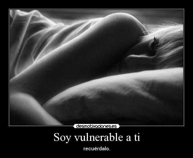 Soy vulnerable a ti -