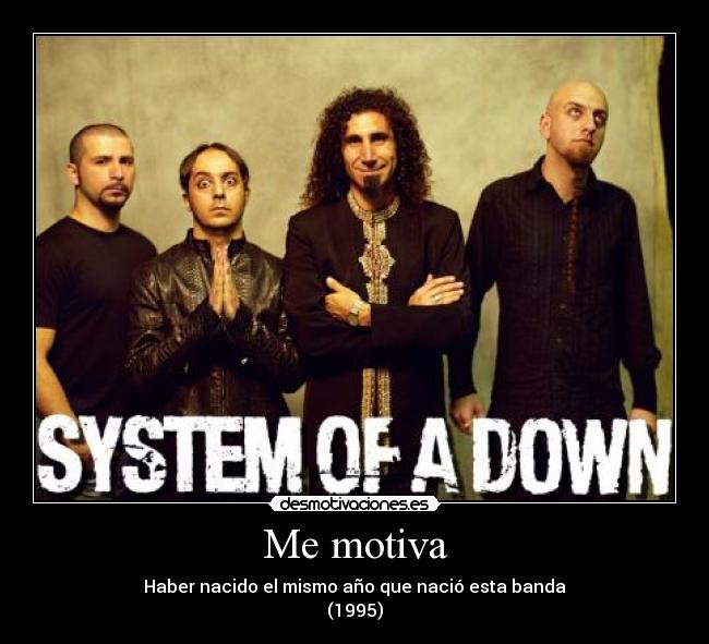 Me motiva - Haber nacido el mismo año que nació esta banda
(1995)