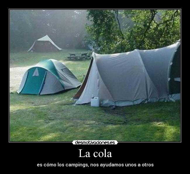 La cola - es cómo los campings, nos ayudamos unos a otros