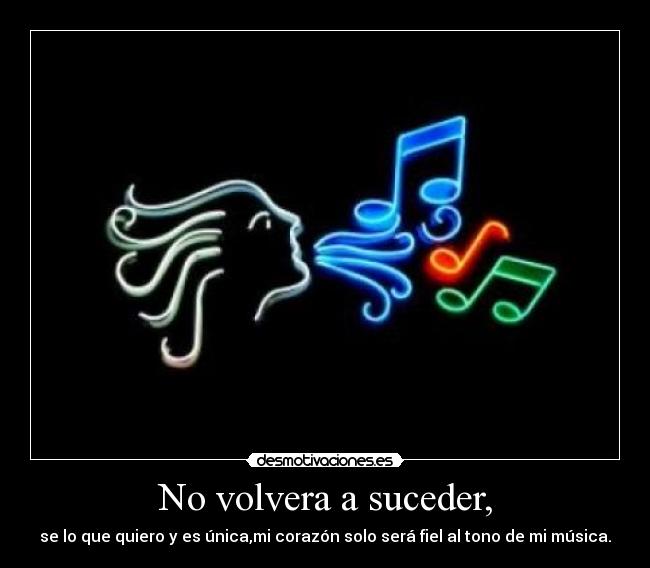 No volvera a suceder, -