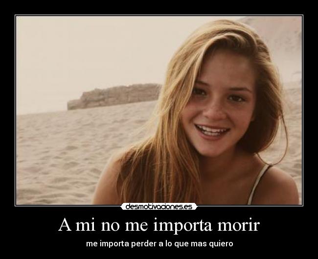 A mi no me importa morir -
