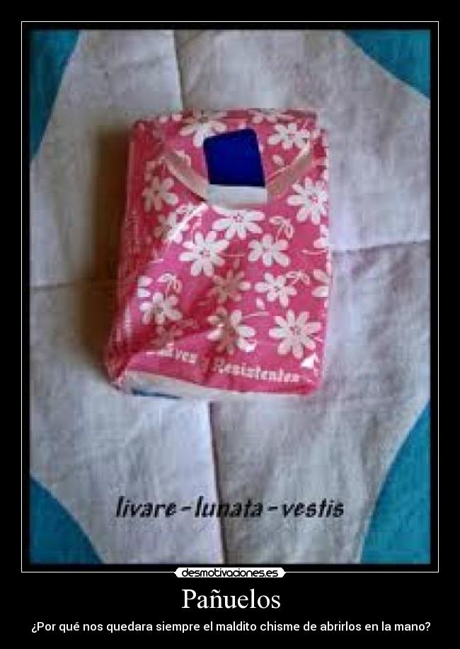 Pañuelos - ¿Por qué nos quedara siempre el maldito chisme de abrirlos en la mano?