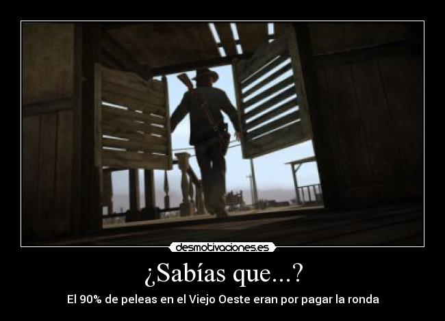 ¿Sabías que...? - El 90% de peleas en el Viejo Oeste eran por pagar la ronda