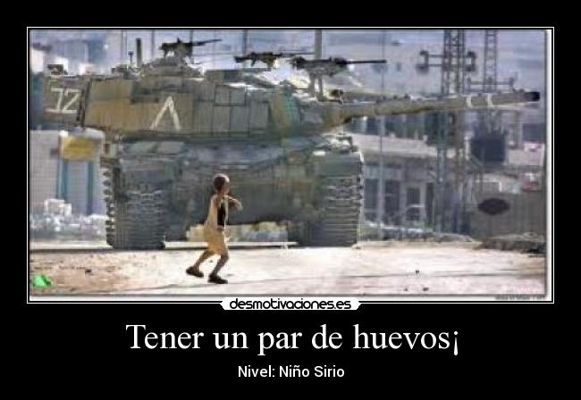 Tener un par de huevos¡ - Nivel: Niño Sirio