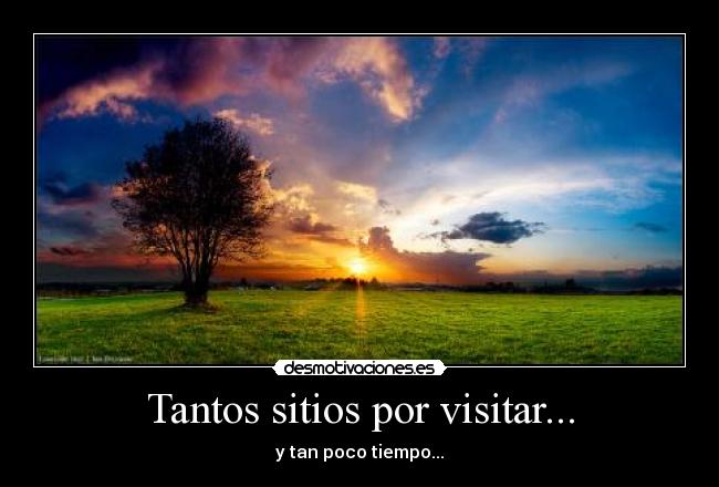 Tantos sitios por visitar... -