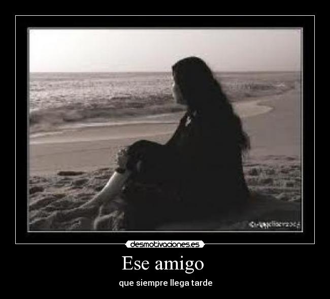 Ese amigo - que siempre llega tarde
