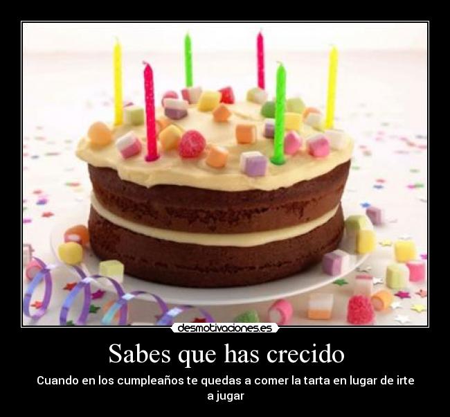 Sabes que has crecido - Cuando en los cumpleaños te quedas a comer la tarta en lugar de irte a jugar
