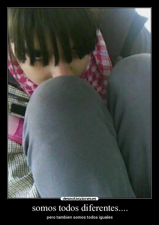 somos todos diferentes.... - pero tambien somos todos iguales