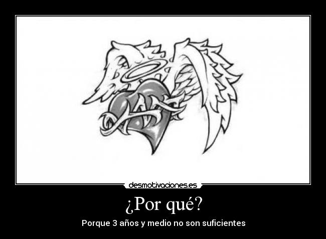 ¿Por qué? - Porque 3 años y medio no son suficientes
