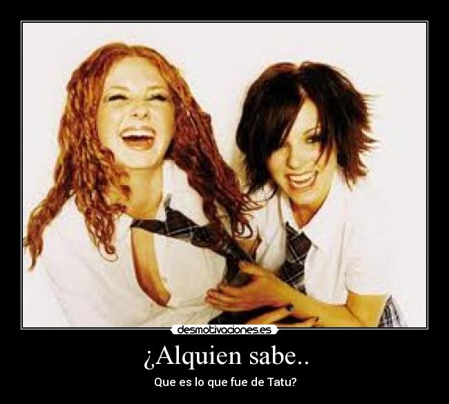 ¿Alquien sabe.. - Que es lo que fue de Tatu?
