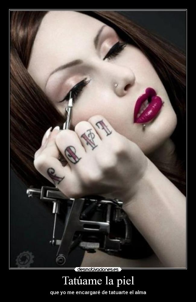 Tatúame la piel - que yo me encargaré de tatuarte el alma