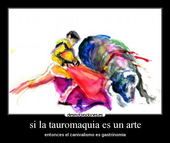 carteles arte tauromaquia antitaurino toros arte canivalismo gastronomia desmotivaciones