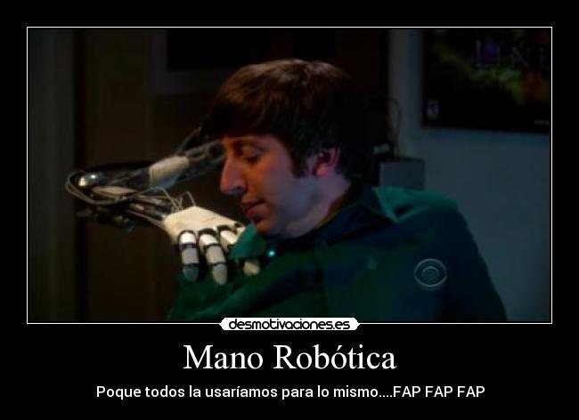 Mano Robótica - Poque todos la usaríamos para lo mismo....FAP FAP FAP