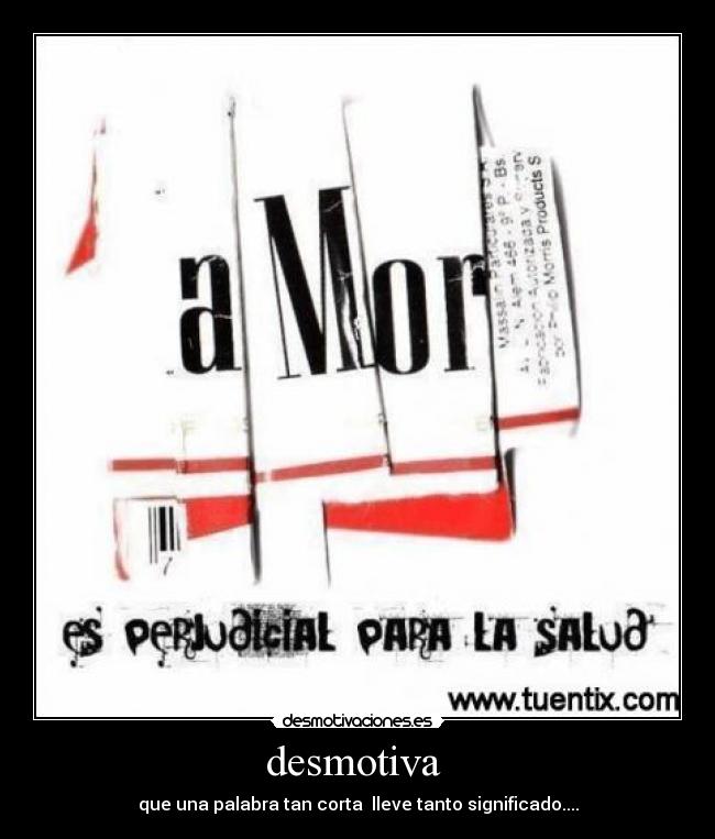desmotiva - que una palabra tan corta lleve tanto significado....