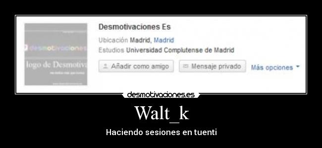 Walt_k - Haciendo sesiones en tuenti