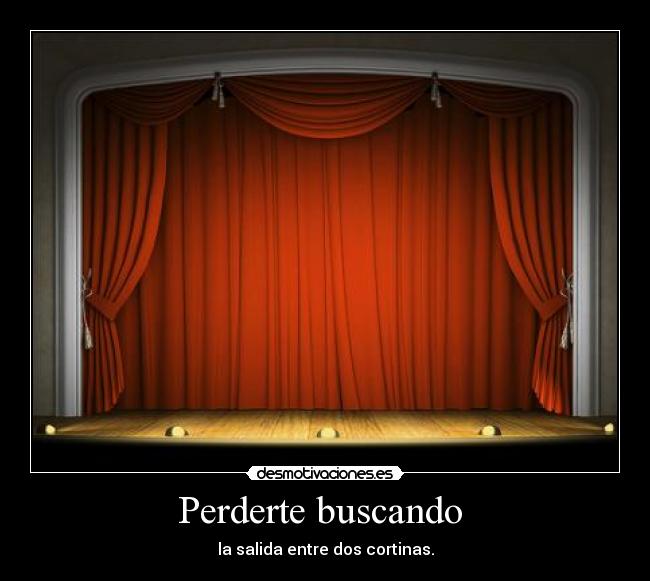 Perderte buscando - la salida entre dos cortinas.