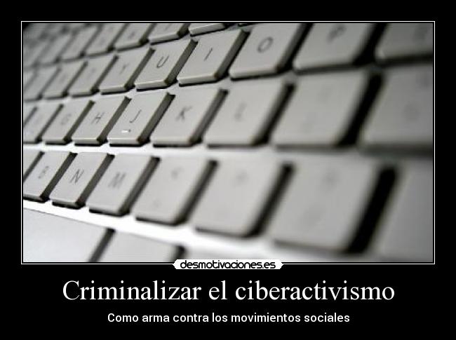 Criminalizar el ciberactivismo - Como arma contra los movimientos sociales