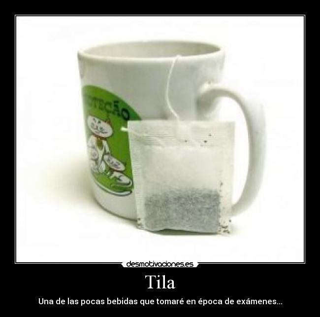 Tila - Una de las pocas bebidas que tomaré en época de exámenes...