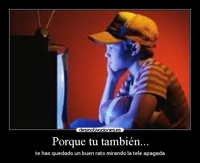 Porque tu también... -