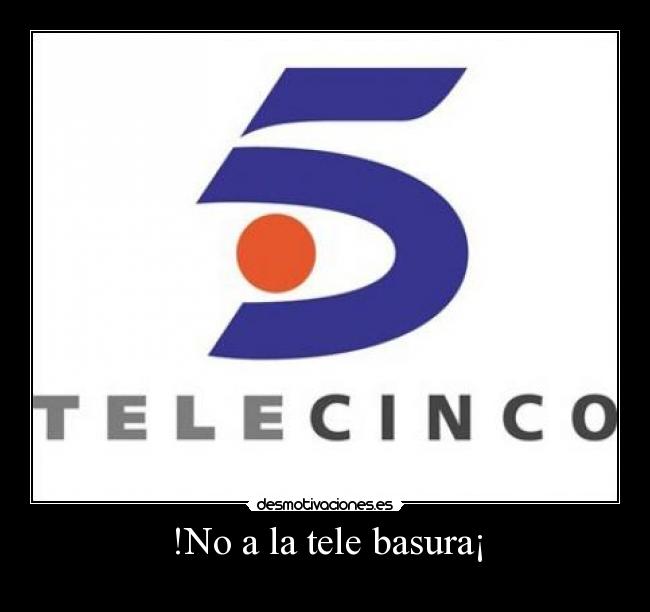 !No a la tele basura¡ -