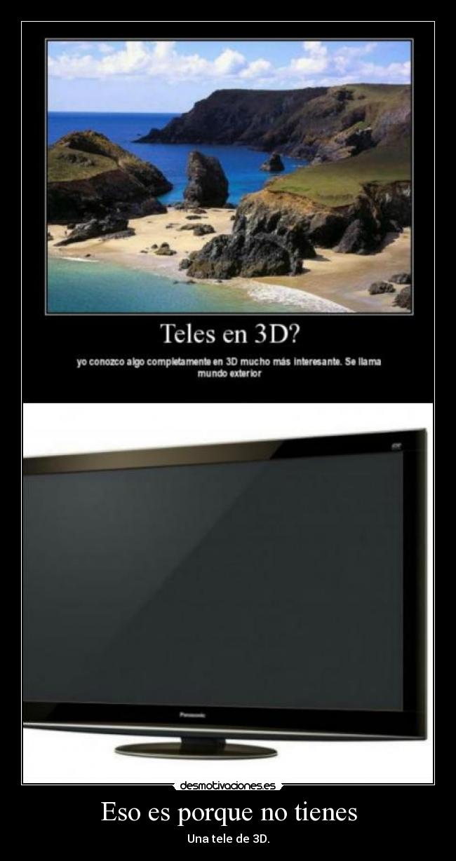 Eso es porque no tienes - 