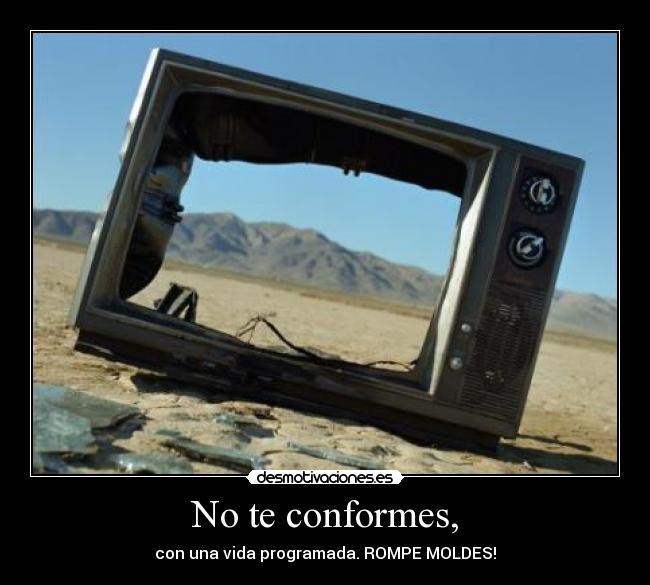 No te conformes, - 