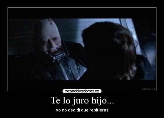 Te lo juro hijo... - yo no decidí que repitieras