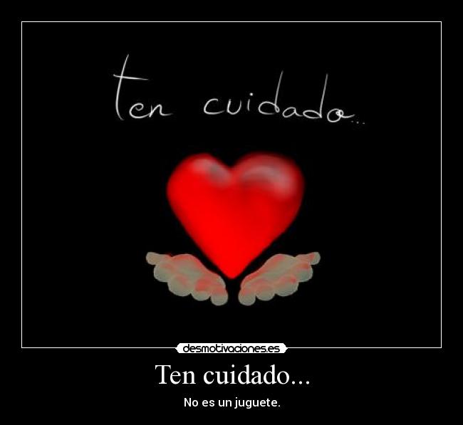 Ten cuidado... -