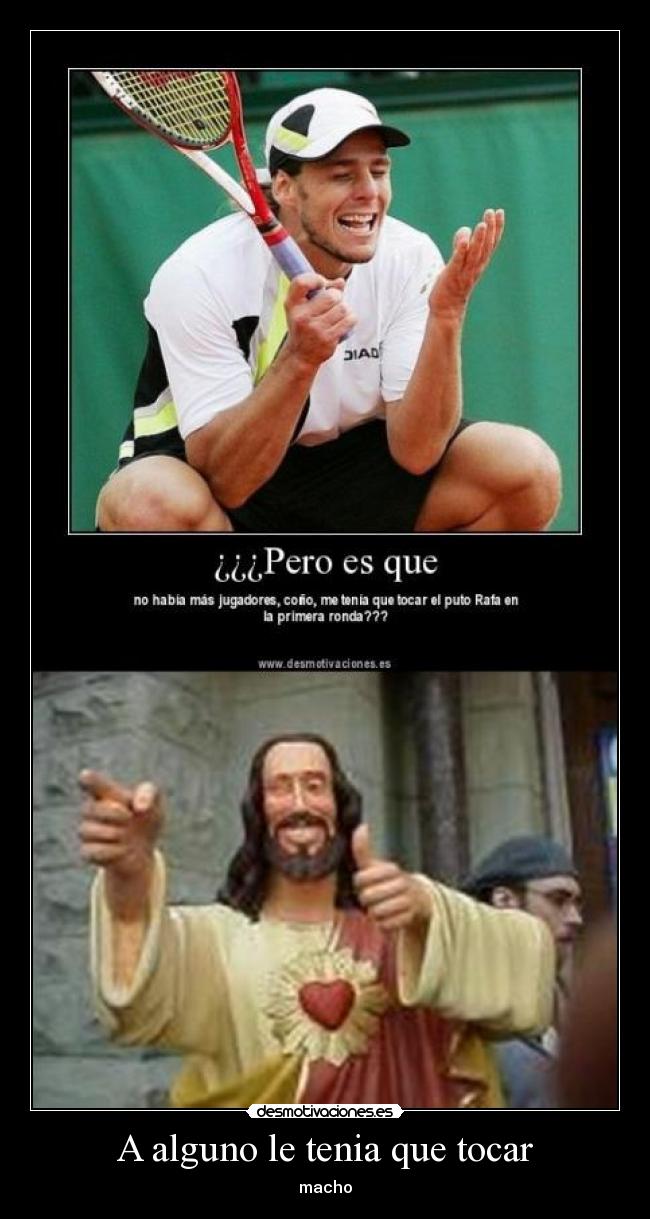 A alguno le tenia que tocar - macho