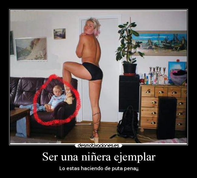 Ser una niñera ejemplar - Lo estas haciendo de puta pena¡¡