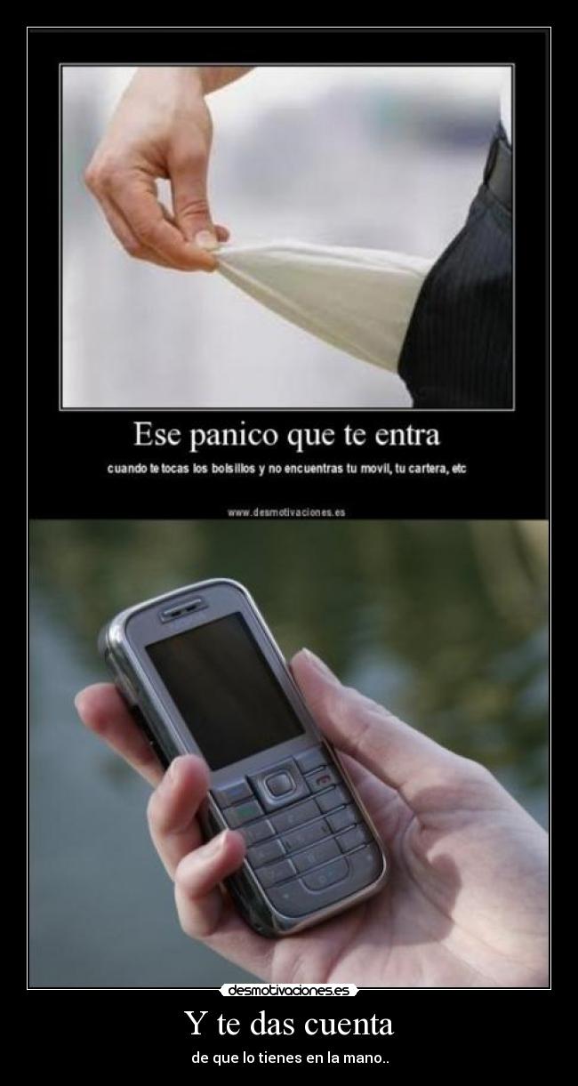 Y te das cuenta - de que lo tienes en la mano..