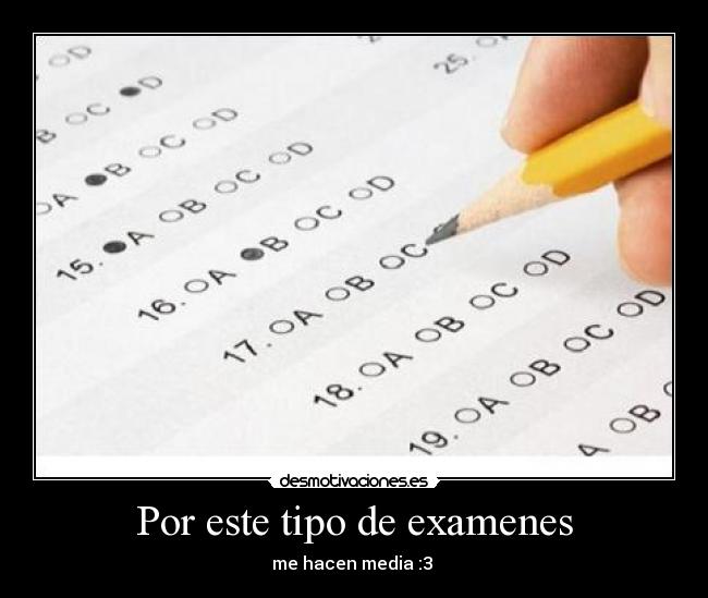 Por este tipo de examenes - me hacen media :3