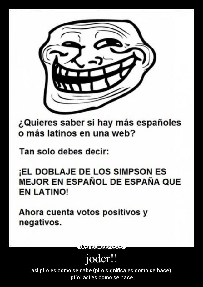 joder!! - asi pi´o es como se sabe (pi´o significa es como se hace)
pi´o=asi es como se hace