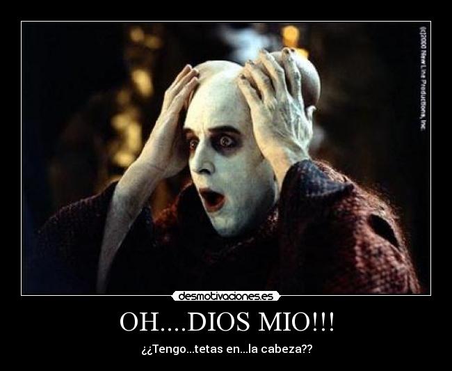 OH....DIOS MIO!!! - ¿¿Tengo...tetas en...la cabeza??