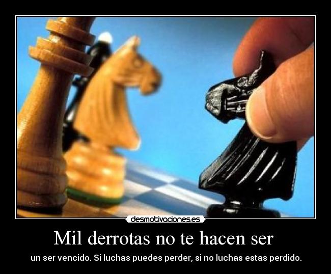 Mil derrotas no te hacen ser -