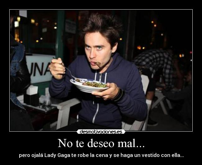 carteles deseo mal pero ojala lady gaga robe cena haga vestido con ella nereagothic desmotivaciones