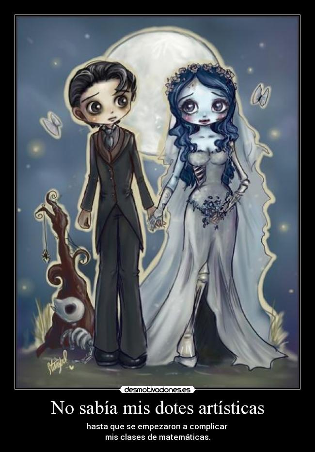No sabía mis dotes artísticas - hasta que se empezaron a complicar
mis clases de matemáticas.
