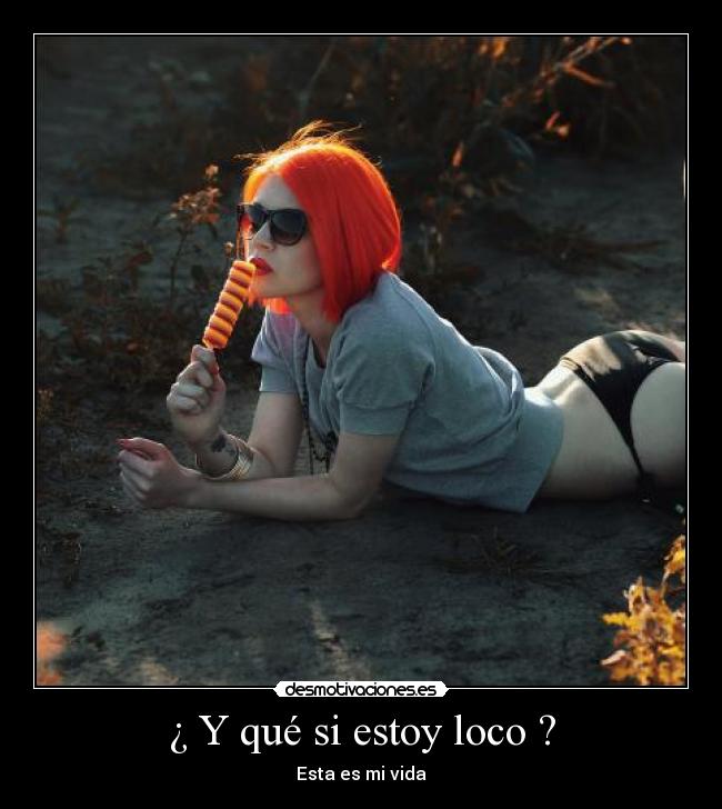 ¿ Y qué si estoy loco ? - 