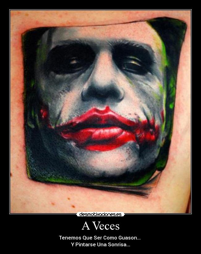 A Veces - Tenemos Que Ser Como Guason...
Y Pintarse Una Sonrisa...