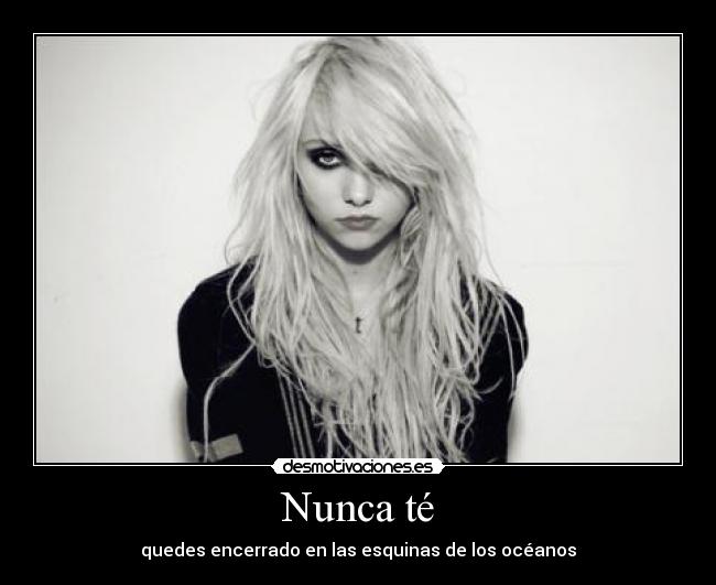 Nunca té - quedes encerrado en las esquinas de los océanos