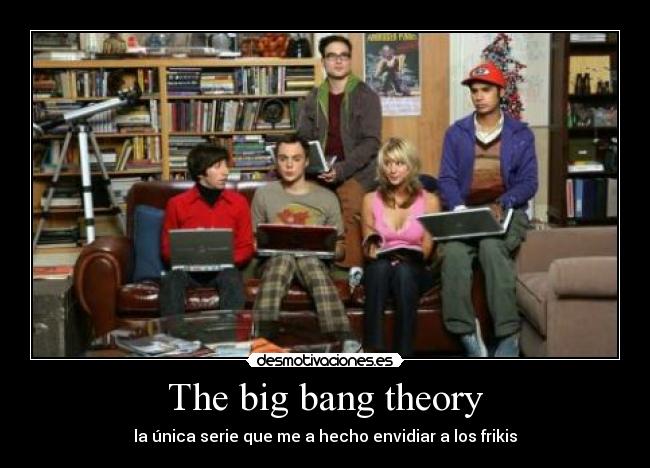The big bang theory -
